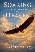 Soaring With The Thermals of Heaven B0GWL6PRT3 Book Cover
