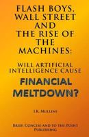 Flash Boys, Wall Street and the Rise of the Machines: Will Artificial Intelligence Cause Financial Meltdown? 1503041956 Book Cover