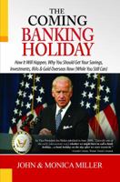 The Coming Banking Holiday: How It Will Happen, Why You Should Get Your Savings, Investments, IRA's & Gold Overseas Now (While You Still Can) 0985337303 Book Cover