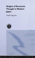 The Origins of Economic Thought in Modern Japan 0415085918 Book Cover