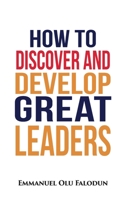 How to Discover and Develop Great Leaders B0C47TKGM8 Book Cover