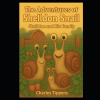The Adventures of Shelldon Snail: Shelldon and his Family B0FJSFQ8ZC Book Cover