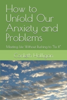 How to Unfold Our Anxiety and Problems: Meeting Life Without Rushing to “Fix It” B0GQNGBJ8Z Book Cover
