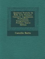 Questioni Pratiche Di Belle Arti: Restauri, Concorsi, Legislazione, Professione, Insegnamento 1016017561 Book Cover