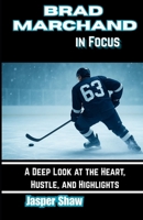 Brad Marchand in Focus: A Deep Look at the Heart, Hustle, and Highlights B0F5P1HDDQ Book Cover