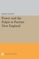 Power and the Pulpit in Puritan New England 0691617899 Book Cover