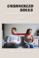 Unshackled Souls: A Journey to Freedom from Codependency B0CSDGMG1Y Book Cover