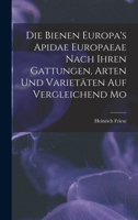 Die Bienen Europa's Apidae Europaeae Nach Ihren Gattungen, Arten und Varietäten auf Vergleichend Mo 101576181X Book Cover