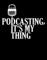 Podcasting, It's My Thing: Podcasting, It's My Thing Podcasters Blank Sketchbook to Draw and Paint (110 Empty Pages, 8.5" x 11") 1670464172 Book Cover