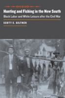 Hunting and Fishing in the New South: Black Labor and White Leisure after the Civil War (The Johns Hopkins University Studies in Historical and Political Science) 0801890233 Book Cover