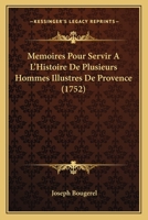 Mémoires Pour Servir À L'histoire De Plusieurs Hommes Illustres De Provence... 1271419289 Book Cover