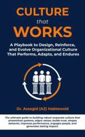 Culture That Works: A Playbook to Design, Reinforce, and Evolve Organizational Culture That Performs, Adapts, and Endures 1947524267 Book Cover