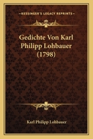 Gedichte Von Karl Philipp Lohbauer (1798) 1104752654 Book Cover