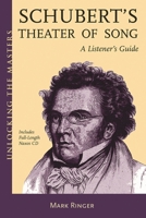 Franz Schubert's Theatre of Song - A Listener's Guide: Unlocking the Masters Series 1574671766 Book Cover
