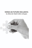 VERSO UN FUTURO INCLUSIVO: LA SFIDA DEI RITARDI NELLO SVILUPPO (Italian Edition) B0DSTMFSX1 Book Cover