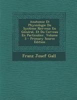 Anatomie Et Physiologie Du Syst�me Nerveux En G�n�ral, Et Du Cerveau En Particulier; Volume 3 1021371777 Book Cover