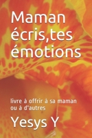 Maman �cris, tes �motions: livre � offrir � sa maman ou � d'autres 1099286301 Book Cover