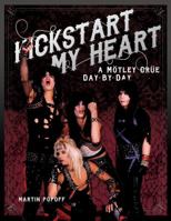 Kickstart My Heart: A Motley Crue Day-By-Day 1617136107 Book Cover