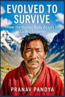 EVOLVED TO SURVIVE How the Human Body Adapts to Earth’s Extremes B0FHRP2QCB Book Cover