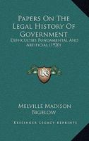 Papers on the Legal History of Government: Difficulties Fundamental and Artificial 1240075855 Book Cover