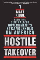 Hostile Takeover: Resisting Centralized Government's Stranglehold on America 0062196014 Book Cover