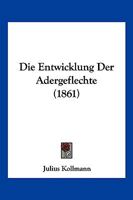 Die Entwicklung Der Adergeflechte (1861) 1141650185 Book Cover
