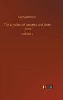 The Loyalists of America and their times: from 1620 to 1816. 1241469547 Book Cover