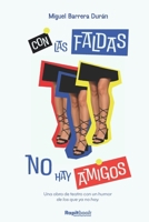 Con las faldas no hay amigos (Miguel Barrera Durán) (Spanish Edition) 8410484269 Book Cover