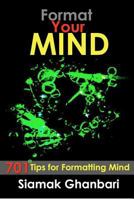 Format Your Mind: 701 Tips for Formatting the Mind 1480187232 Book Cover