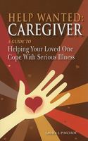 Help Wanted: Caregiver: A Guide to Helping Your Loved One Cope with Serious Illness 1890504971 Book Cover