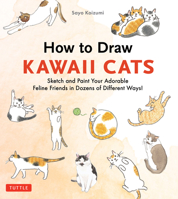 How to Draw Kawaii Cats: Sketch and Paint Your Adorable Feline Friends in Dozens of Different Ways! 4805320370 Book Cover