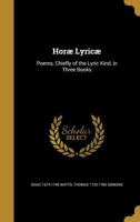 Hor Lyric: Poems, Chiefly of the Lyric Kind, in Three Books 1363305522 Book Cover