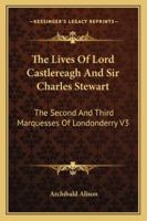 Lives of Lord Castlereagh and Sir Charles Strewart; Volume III 1017315221 Book Cover