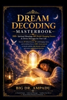 DREAM DECODING MASTERBOOK: 310+ Spiritual Meanings, 69 World-Changing Dreams & Divine Messages B0H9WFDLQX Book Cover