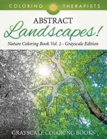 Abstract Landscapes! - Nature Coloring Book Vol. 2 Grayscale Edition Grayscale Coloring Books 1541910176 Book Cover