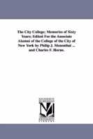 The City College; Memories of Sixty Years; Edited for the Associate Alumni of the College of the City of New York by Philip J. Mosenthal ... and Charl 1418189065 Book Cover
