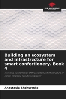 Building an ecosystem and infrastructure for smart confectionery. Book 4 6207612574 Book Cover