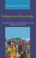 Indigenous Knowledge: An Alternative for Food Security and Wellness in Africa 1793615101 Book Cover