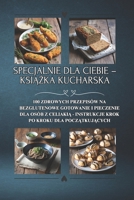 Specjalnie dla Ciebie – ksiazka kucharska: 100 zdrowych przepisów na bezglutenowe gotowanie i pieczenie dla osób z celiakia - instrukcje krok po kroku dla poczatkujacych (Polish Edition) B0F2MTJ456 Book Cover