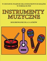 Kolorowanki dla 2-latków (Instrumenty Muzyczne): Ta ksiazka zawiera 40 kolorowych stron z dodatkowymi grubymi liniami, które ... pióra i cwiczyc (Polish Edition) 1800255128 Book Cover