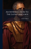 An Introduction To The Latin Language B0FK1YD25F Book Cover