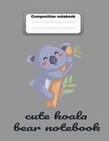 composition notebook: cute koala journal/ animals composition notebook 12O pages: college ruled lined journal, back to school gifts for teens girls/boys B083XX5FVF Book Cover