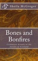 Bones and Bonfires: Cremation Rituals at the Annats of Scotland 1985632330 Book Cover