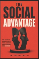 THE SOCIAL ADVANTAGE: How to Navigate Modern Etiquette, Social Situations, and Relationships With Confidence (THE LIFE TOOLKIT) B0HG7GNT44 Book Cover