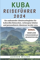 Kuba Reiseführer 2024: Ein umfassender Abenteuerbegleiter für kulturelles Eintauchen, verborgene Schätze und personalisierte Abenteuer im Jahr 2024. (German Edition) B0CTHK67S2 Book Cover