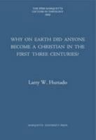 Why on Earth Did Anyone Become a Christian in the First Three Centuries 1626005044 Book Cover