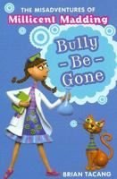 The Misadventures of Millicent Madding #1: Bully-Be-Gone (The Misadventures of Millicent Madding) 0060739118 Book Cover