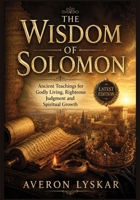 The Wisdom of Solomon: Ancient Teachings for Godly Living, Righteous Judgment and Spiritual Growth B0H83CJ8G2 Book Cover