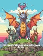 FANTASTIC CREATURES COLORING BOOK: for kids B0CCCB5RM3 Book Cover