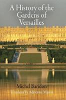 A History of the Gardens of Versailles (Penn Studies in Landscape Architecture) 0812222075 Book Cover
